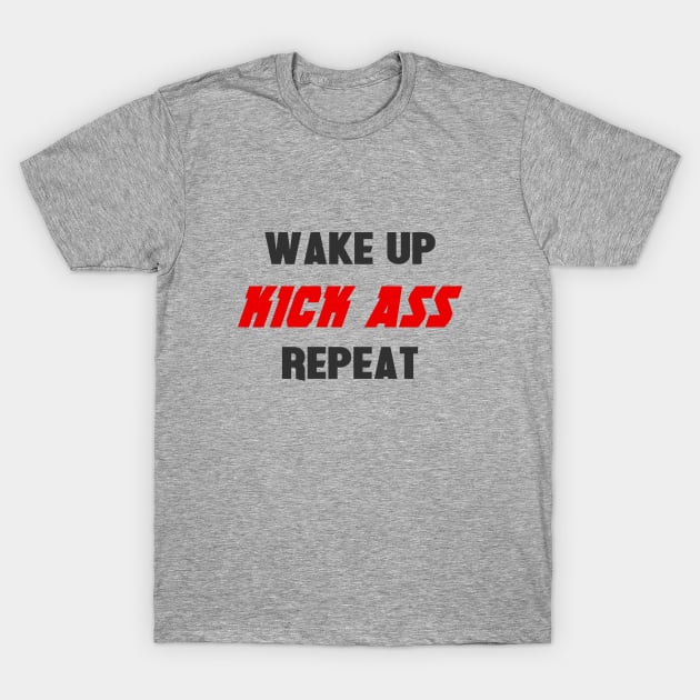 Wake up. Kick ass. Repeat T-Shirt by NotoriousMedia